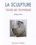 La sculpture. Toutes les techniques