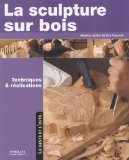 La sculpture sur bois. Techniques et réalisations