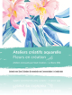 Ateliers aquarelle - fleurs en création. Soat Création Castelnau-d'auzan labarrère (Gers).